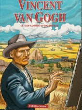 Vincent Van Gogh - Le Dur Combat d'un artiste