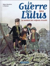 La guerre des Lulus -1a2015- 1914 - La maison des enfants trouvés