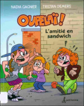 Oupelaï ! -3- L'amitié en sandwich