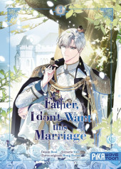 Father, I don't Want this Marriage -3- Tome 3