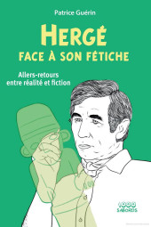 (AUT) Hergé -2024/09- Hergé face à son fétiche - Allers-retours entre réalité et fiction