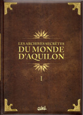 Les archives secrètes du monde d'Aquilon -1- Volume I