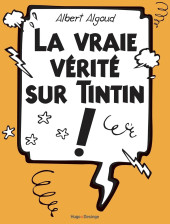 Tintin - Divers -202410- La vraie vérité sur Tintin !