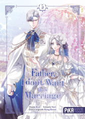 Father, I don't Want this Marriage -5- Tome 5